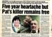 Five year heatache but Pat's killer remains free